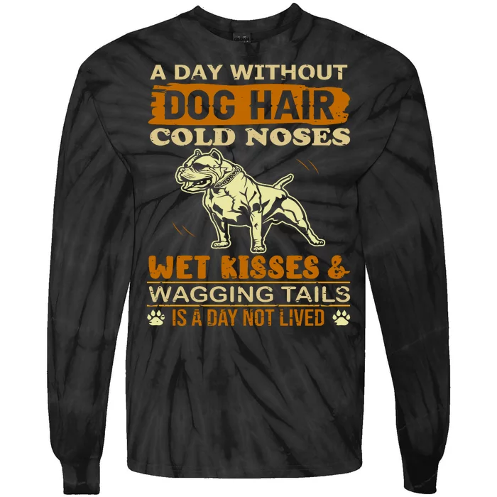 A Day Without Dog Hair Cold Noses Wet Kisses & Wagging Tails Is A Day Not Lived Tie-Dye Long Sleeve Shirt