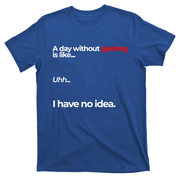 A Day Without Gaming Funny Gaming Meme Gift T-Shirt