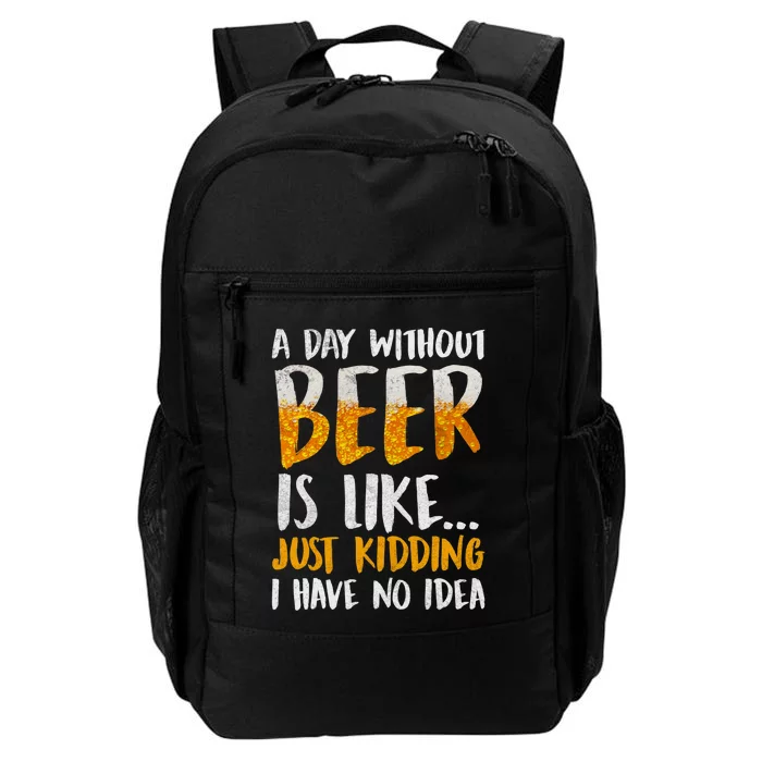 A Day Without Beer Is Like Just Kidding I Have No Idea Daily Commute Backpack