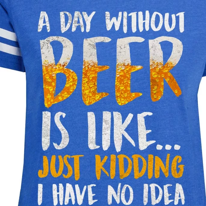 A Day Without Beer Is Like Just Kidding I Have No Idea Enza Ladies Jersey Football T-Shirt