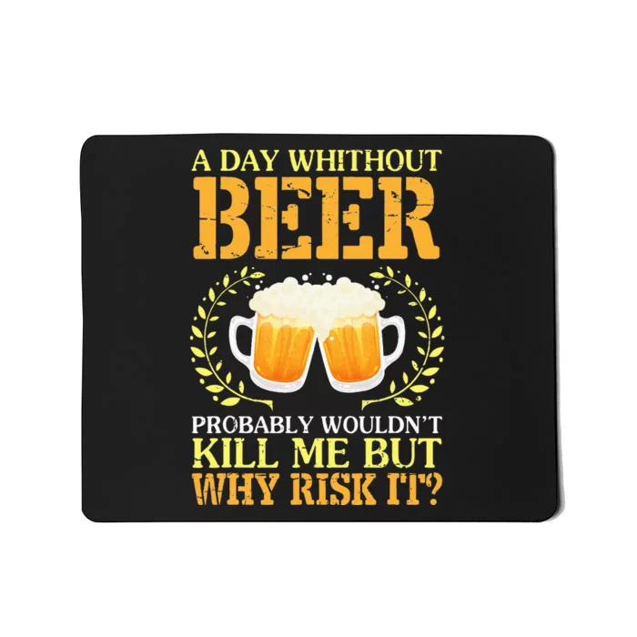 A Day Without Beer Probably WouldnT Kill Me But Why Risk It Mousepad