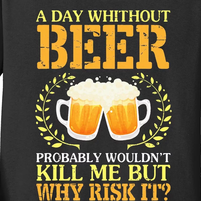 A Day Without Beer Probably WouldnT Kill Me But Why Risk It Kids Long Sleeve Shirt