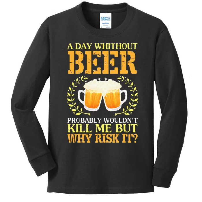 A Day Without Beer Probably WouldnT Kill Me But Why Risk It Kids Long Sleeve Shirt