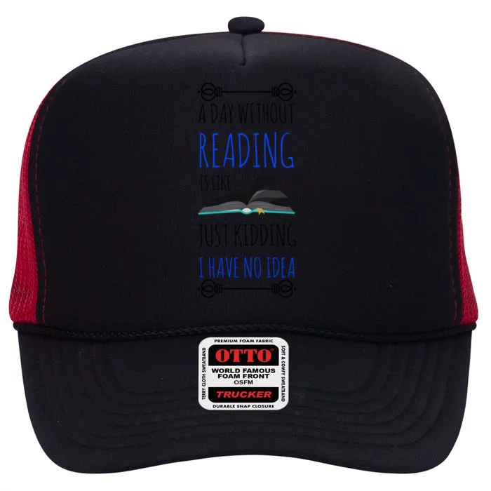 A Day Without Reading Is Like Cute Gift Meaningful Gift Funny Book Lover Cool Gi High Crown Mesh Trucker Hat