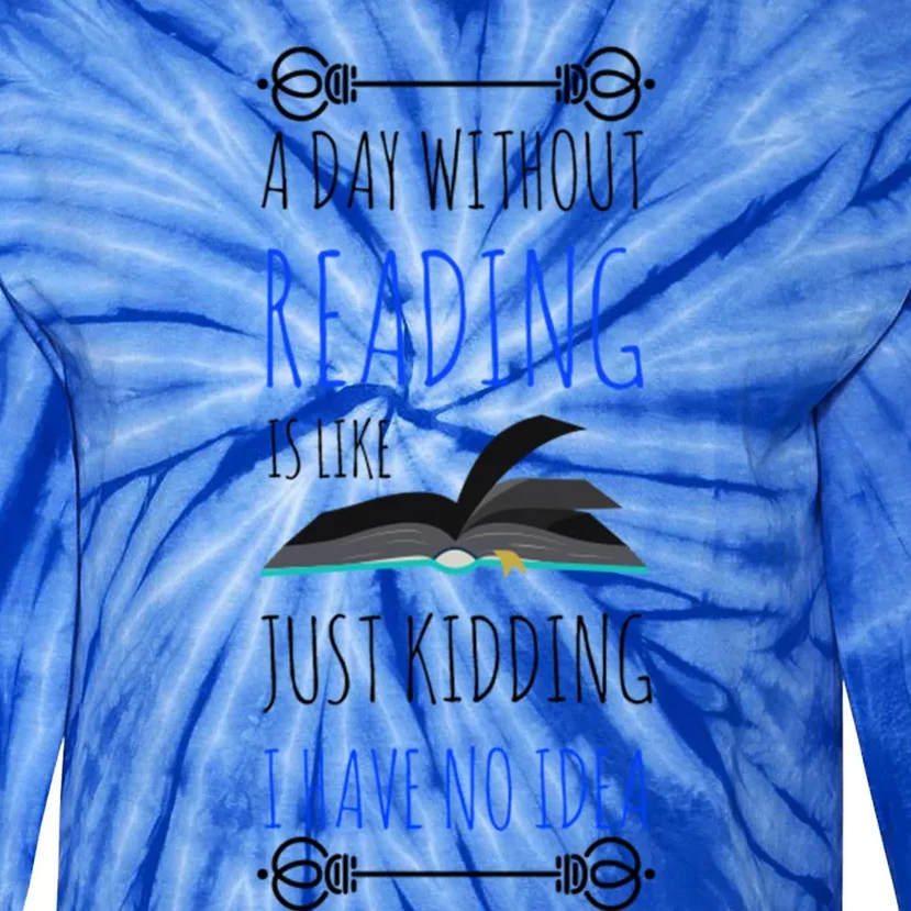 A Day Without Reading Is Like Cute Gift Meaningful Gift Funny Book Lover Cool Gi Tie-Dye Long Sleeve Shirt