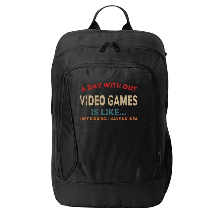 A Day Without Video Games Is Like Funny Gamer Funny Gift Gaming Gift City Backpack