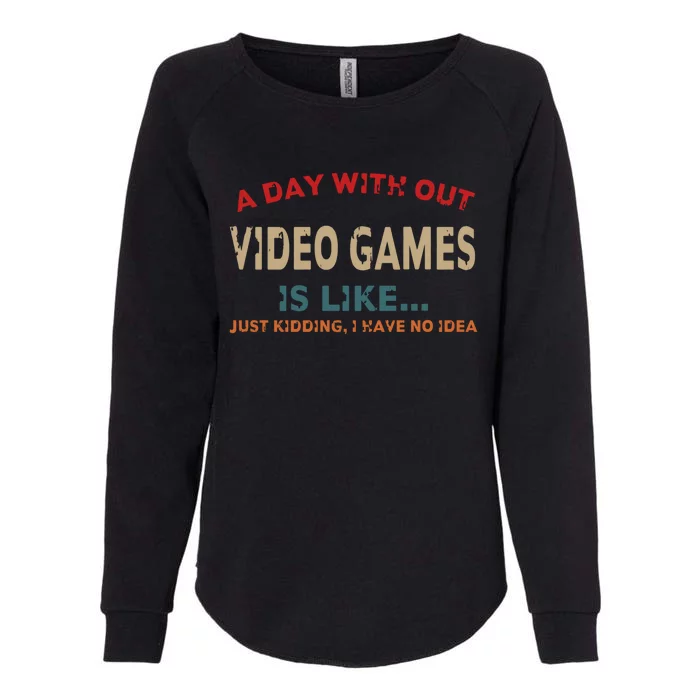 A Day Without Video Games Is Like Funny Gamer Funny Gift Gaming Gift Womens California Wash Sweatshirt