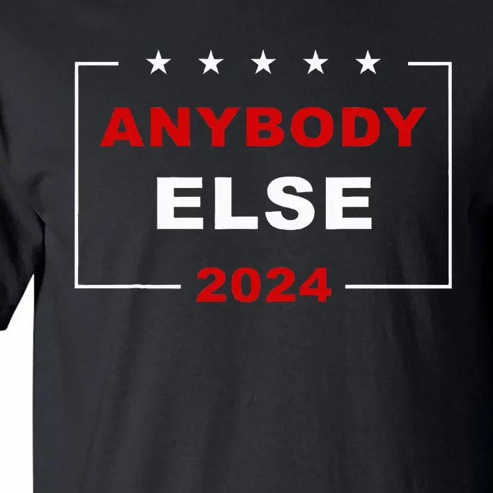 Anybody Else 2024 – Usa Presidential Election Humor Tall T-Shirt