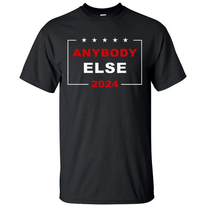 Anybody Else 2024 – Usa Presidential Election Humor Tall T-Shirt