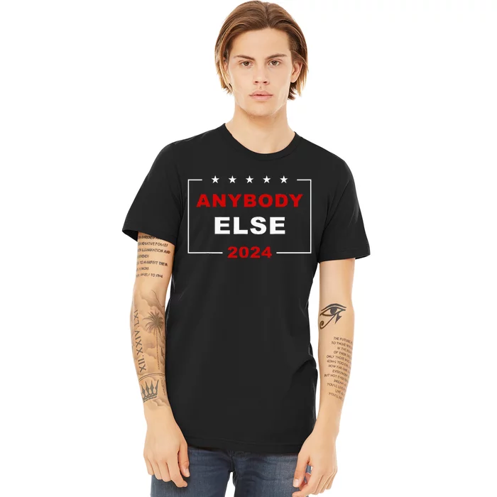 Anybody Else 2024 – Usa Presidential Election Humor Premium T-Shirt