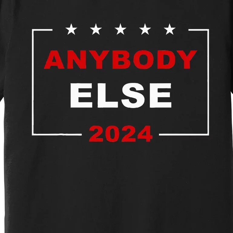 Anybody Else 2024 – Usa Presidential Election Humor Premium T-Shirt