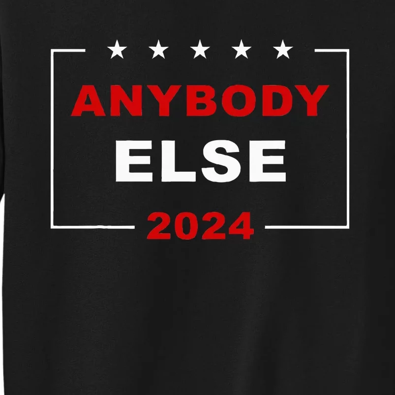 Anybody Else 2024 – Usa Presidential Election Humor Tall Sweatshirt