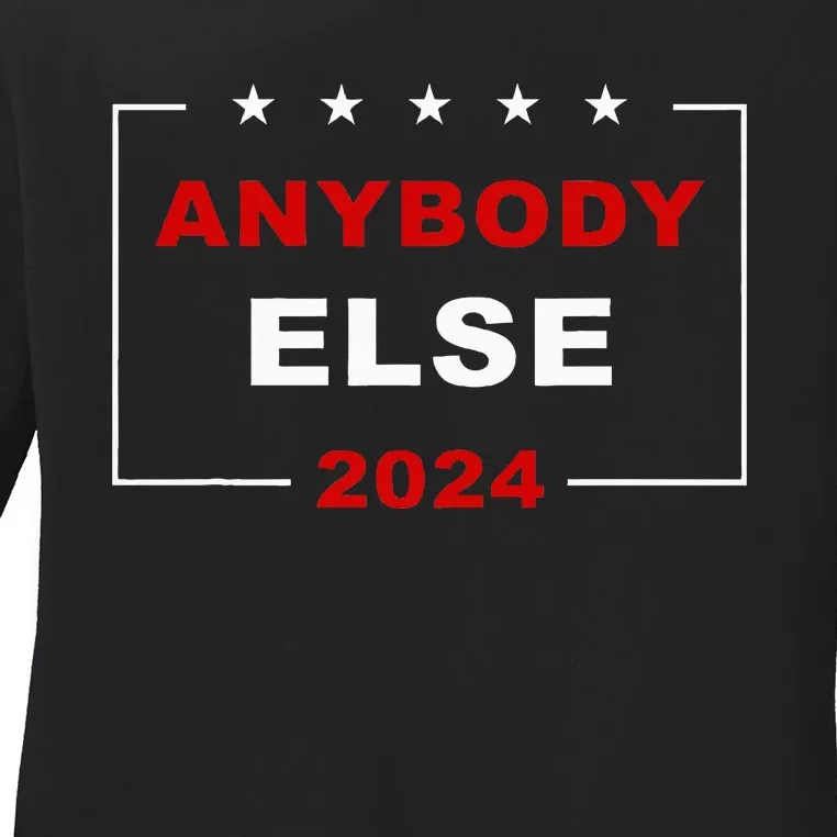 Anybody Else 2024 – Usa Presidential Election Humor Ladies Long Sleeve Shirt