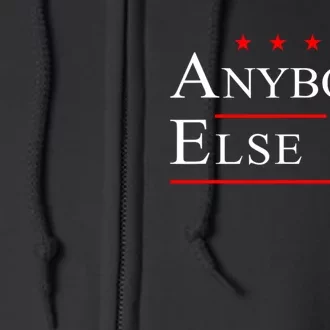 Anybody Else 24 Election Funny Full Zip Hoodie