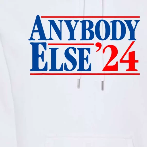 Anybody Else 24 Election Funny Premium Hoodie