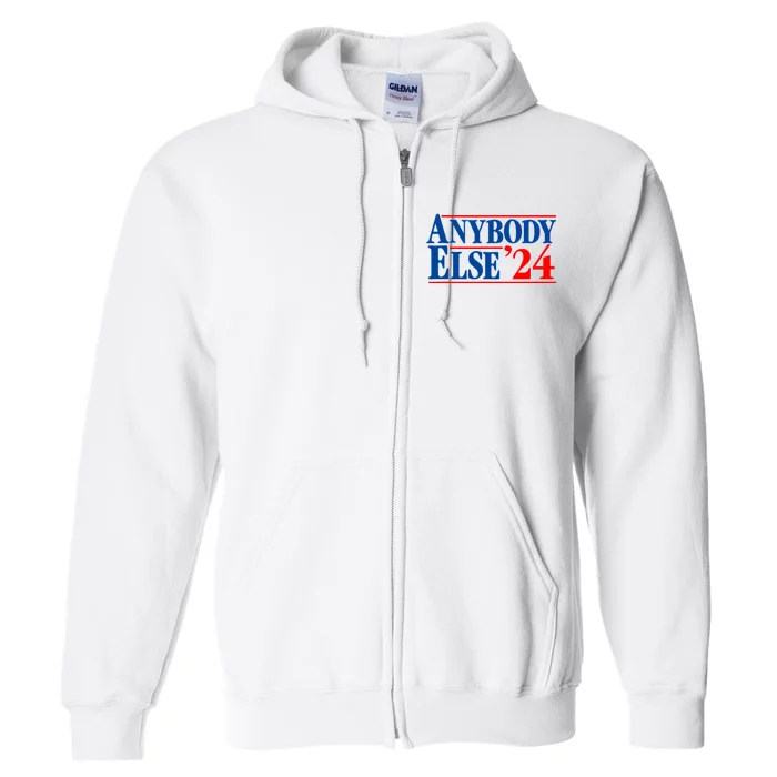 Anybody Else 24 Election Funny Full Zip Hoodie