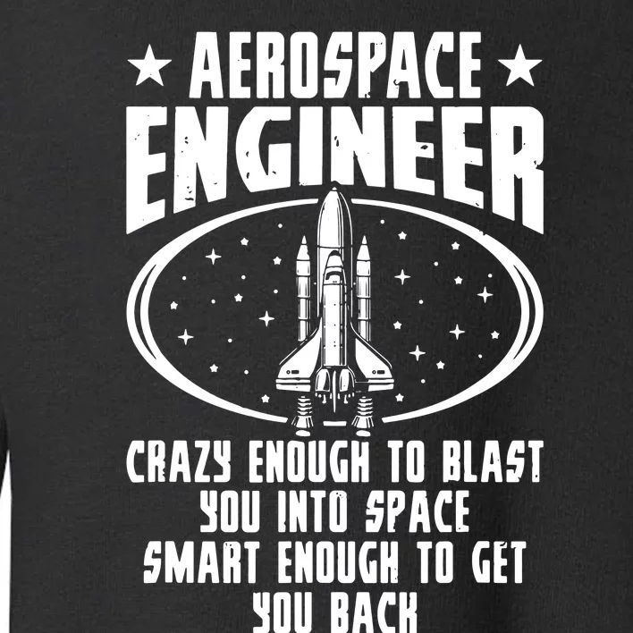 Aerospace Engineer Crazy And Smart Aerospace Engineering Toddler Sweatshirt