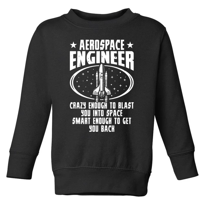 Aerospace Engineer Crazy And Smart Aerospace Engineering Toddler Sweatshirt