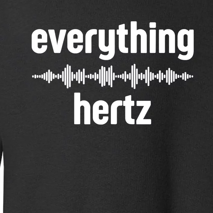 Audio Engineer Funny Sound Guy Studio Music Everything Hertz Toddler Sweatshirt