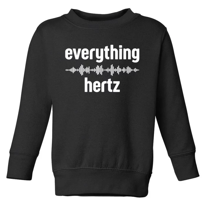 Audio Engineer Funny Sound Guy Studio Music Everything Hertz Toddler Sweatshirt