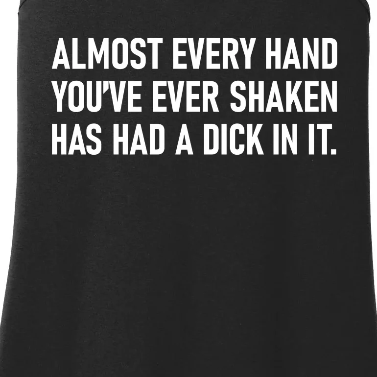 Almost Every Hand YouVe Ever Shaken Has Had A Dick In It Ladies Essential Tank