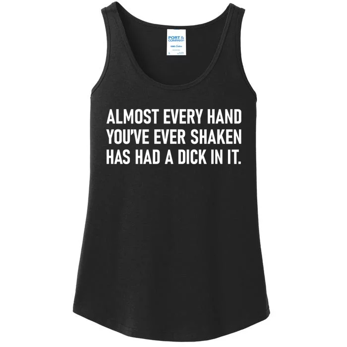 Almost Every Hand YouVe Ever Shaken Has Had A Dick In It Ladies Essential Tank