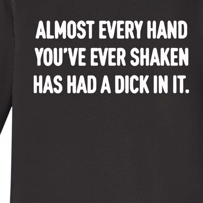 Almost Every Hand You’Ve Ever Shaken Has Had A Dick In It Baby Long Sleeve Bodysuit