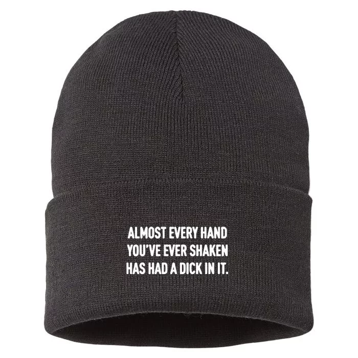 Almost Every Hand You’Ve Ever Shaken Has Had A Dick In It Sustainable Knit Beanie