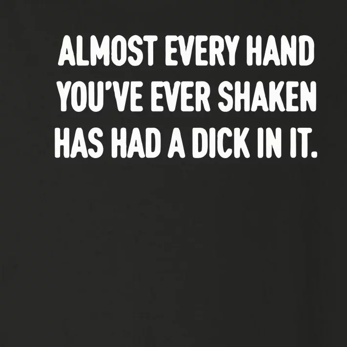 Almost Every Hand You’Ve Ever Shaken Has Had A Dick In It Toddler Long Sleeve Shirt