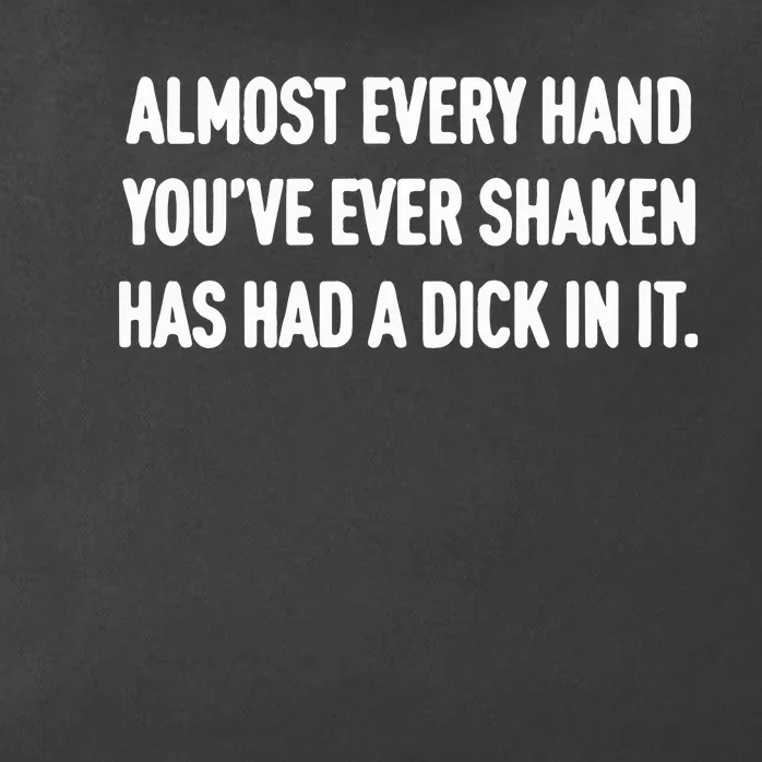 Almost Every Hand You’Ve Ever Shaken Has Had A Dick In It Zip Tote Bag