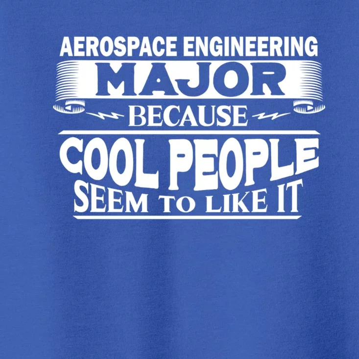 Aerospace Engineering Major Cool People Like It College Gift Meaningful Gift Toddler T-Shirt