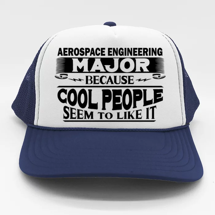 Aerospace Engineering Major Cool People Like It College Gift Meaningful Gift Trucker Hat