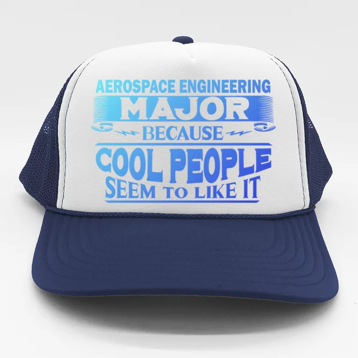 Aerospace Engineering Major Cool People Like It College Gift Meaningful Gift Trucker Hat