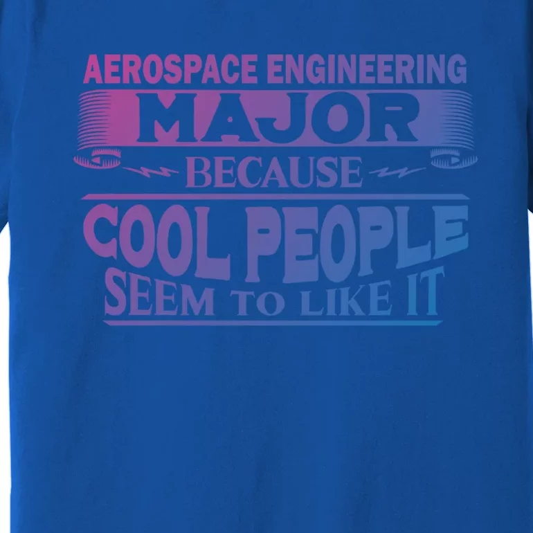 Aerospace Engineering Major Cool People Like It College Gift Meaningful Gift Premium T-Shirt