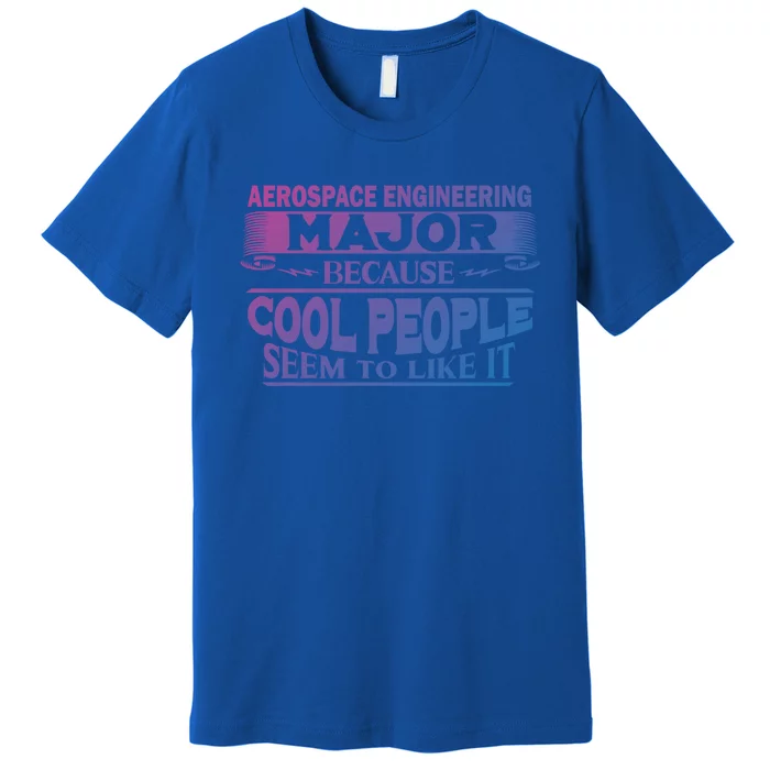 Aerospace Engineering Major Cool People Like It College Gift Meaningful Gift Premium T-Shirt