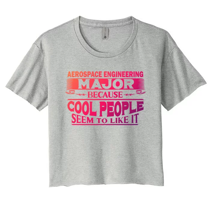 Aerospace Engineering Major Cool People Like It College Gift Meaningful Gift Women's Crop Top Tee