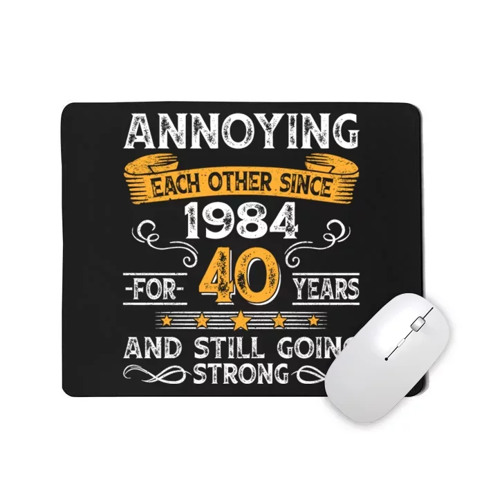 Annoying Each Other Since 1984 For 40 Years And Still Going Strong Mousepad