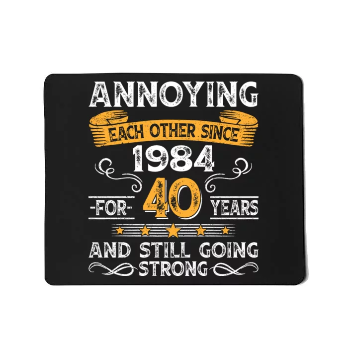 Annoying Each Other Since 1984 For 40 Years And Still Going Strong Mousepad