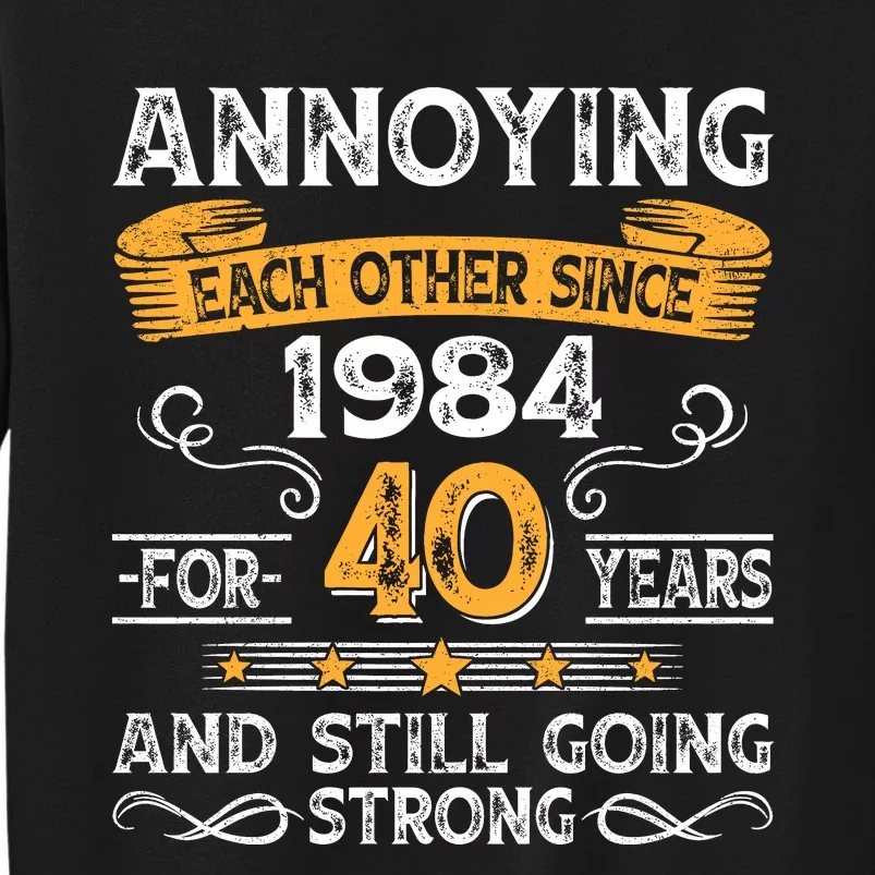 Annoying Each Other Since 1984 For 40 Years And Still Going Strong Tall Sweatshirt