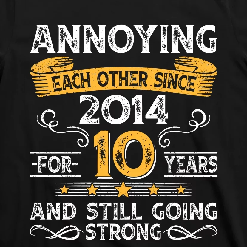 Annoying Each Other Since 2014 For 10 Years And Still Going Strong T-Shirt