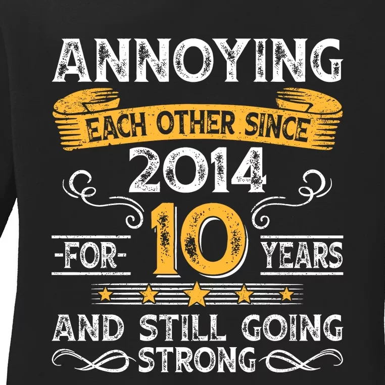 Annoying Each Other Since 2014 For 10 Years And Still Going Strong Ladies Long Sleeve Shirt