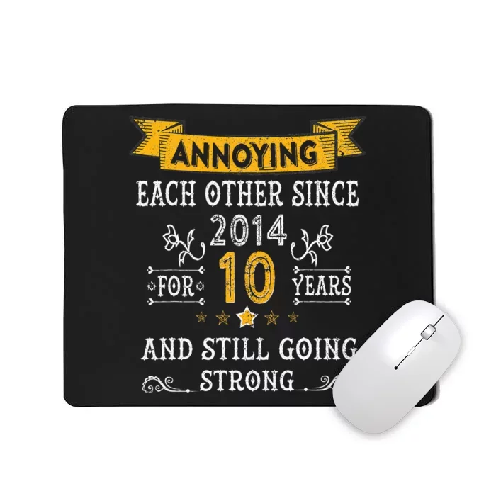 Annoying Each Other Since 2014 For 10 Years And Still Going Mousepad