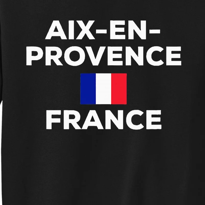 Aix En Provence France French Flag City Tourist Souvenir Tall Sweatshirt