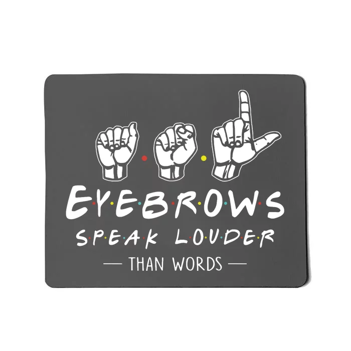 ASL Eyebrows Speak Louder Than Words American Sign Language Mousepad