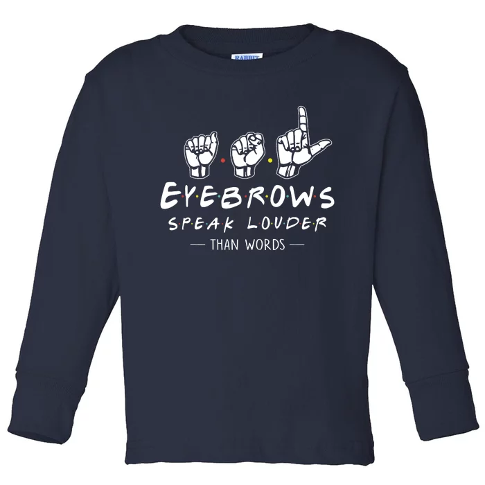 ASL Eyebrows Speak Louder Than Words American Sign Language Toddler Long Sleeve Shirt