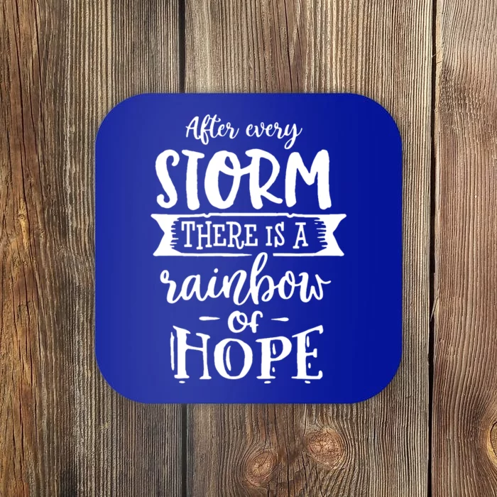 After Every Storm There's Is As Rainbow Of Hope Coaster