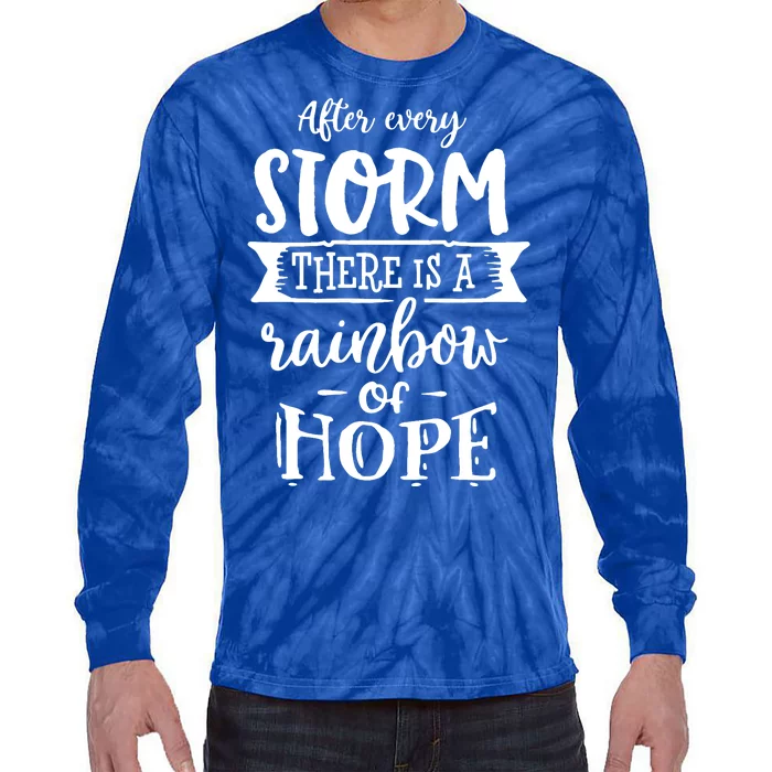 After Every Storm There's Is As Rainbow Of Hope Tie-Dye Long Sleeve Shirt