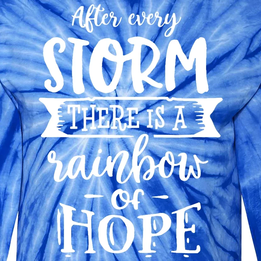 After Every Storm There's Is As Rainbow Of Hope Tie-Dye Long Sleeve Shirt