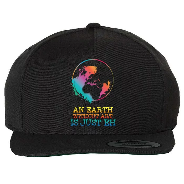 An Earth Without Art Is Just Eh Artist Gift Wool Snapback Cap