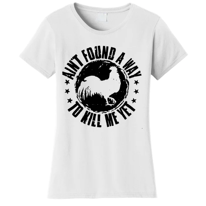 Ain't Found A Way To Kill Me Yet Vintage Rooster Women's T-Shirt